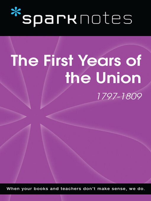 Title details for The First Years of the Union (1797-1809) (SparkNotes History Note) by SparkNotes - Available